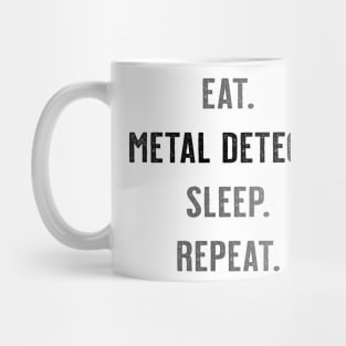 Eat. Metal Detect! Sleep. Repeat. Mug